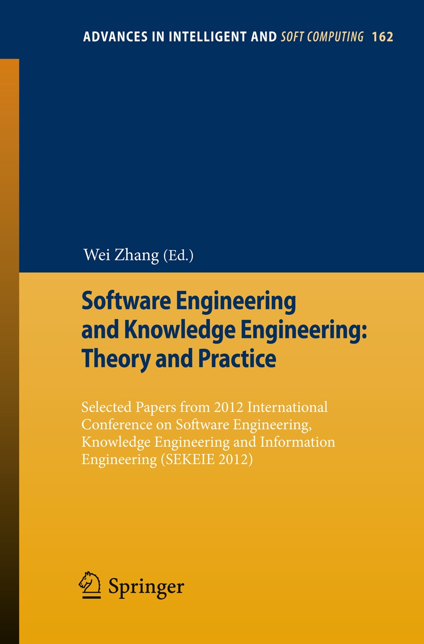 Titlebook: Software Engineering and Knowledge Engineering: Theory and Practice; Selected papers from Wei Zhang Conference proceedings 2012 Springer-Ve Titlebook: Software Engineering and Knowledge Engineering: Theory and Practice; Selected papers from Wei Zhang Conference proceedings 2012 Springer-Ve