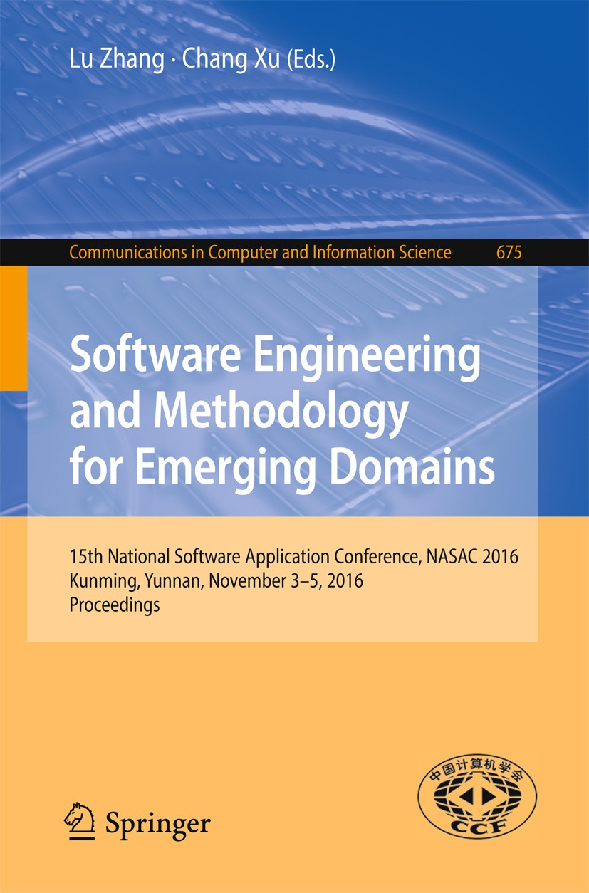 Titlebook: Software Engineering and Methodology for Emerging Domains; 15th National Softwa Lu Zhang,Chang Xu Conference proceedings 2016 Springer Natu Titlebook: Software Engineering and Methodology for Emerging Domains; 15th National Softwa Lu Zhang,Chang Xu Conference proceedings 2016 Springer Natu