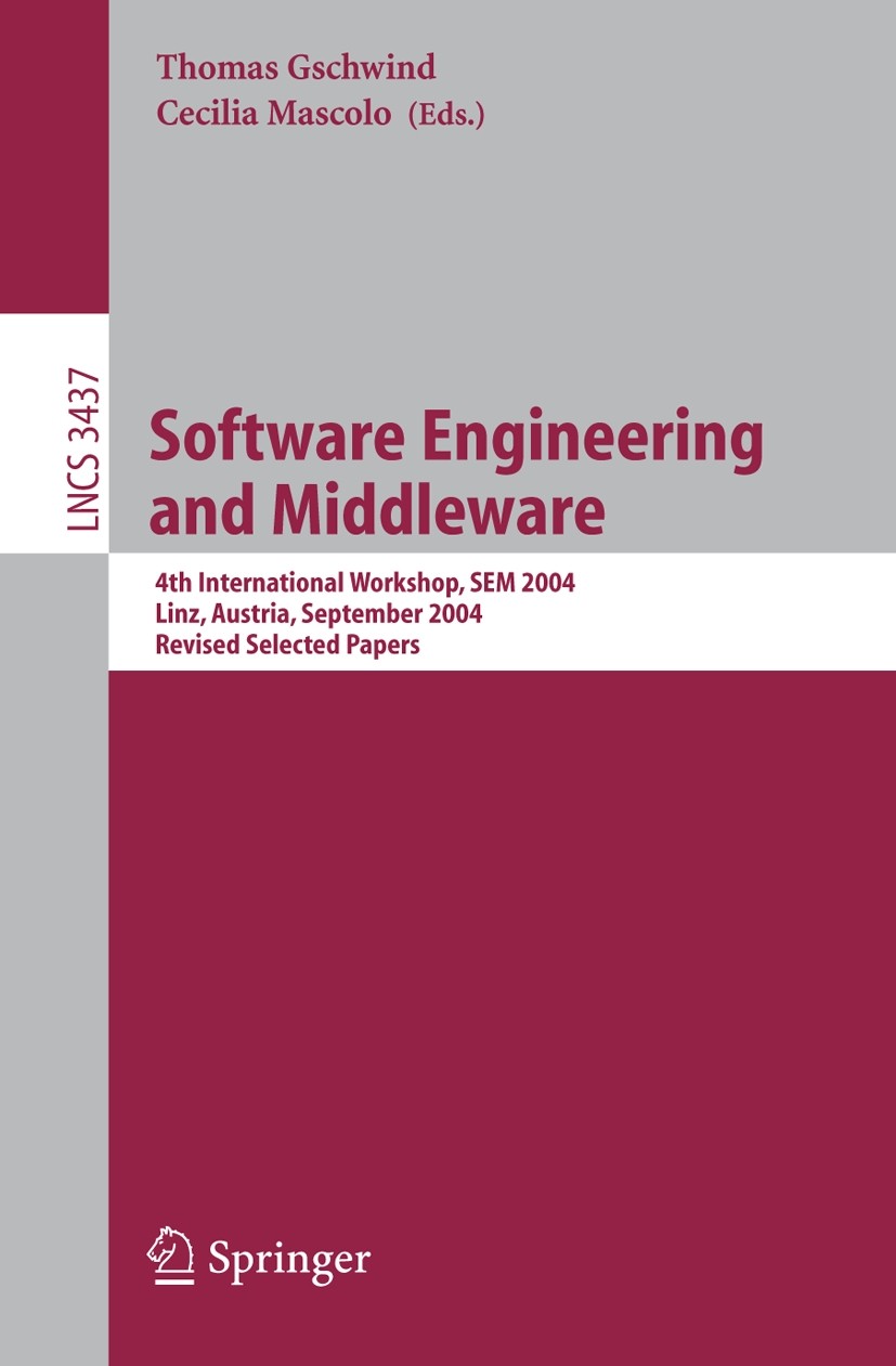 Titlebook: Software Engineering and Middleware; 4th International Wo Thomas Gschwind,Cecilia Mascolo Conference proceedings 2005 Springer-Verlag Berli Titlebook: Software Engineering and Middleware; 4th International Wo Thomas Gschwind,Cecilia Mascolo Conference proceedings 2005 Springer-Verlag Berli