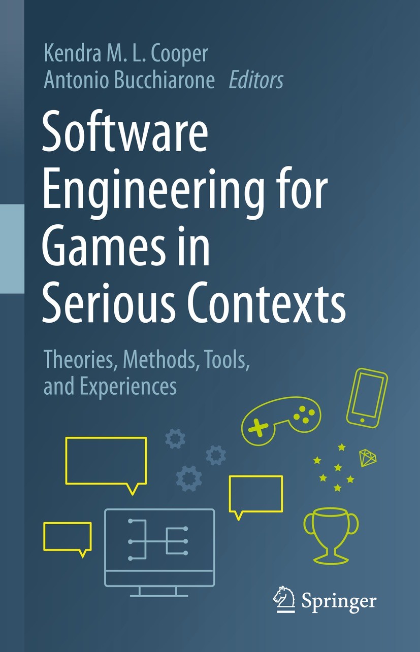 Titlebook: Software Engineering for Games in Serious Contexts; Theories, Methods, T Kendra M. L. Cooper,Antonio Bucchiarone Book 2023 The Editor(s) (i Titlebook: Software Engineering for Games in Serious Contexts; Theories, Methods, T Kendra M. L. Cooper,Antonio Bucchiarone Book 2023 The Editor(s) (i