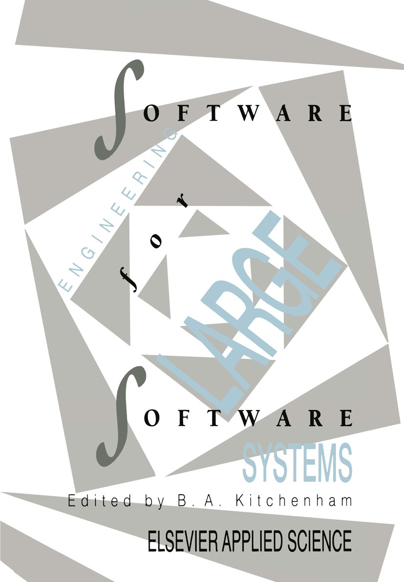 Titlebook: Software Engineering for Large Software Systems; B. A. Kitchenham (Software Metrics Consultant) Book 1990 Elsevier Science Publishers LTD Titlebook: Software Engineering for Large Software Systems; B. A. Kitchenham (Software Metrics Consultant) Book 1990 Elsevier Science Publishers LTD
