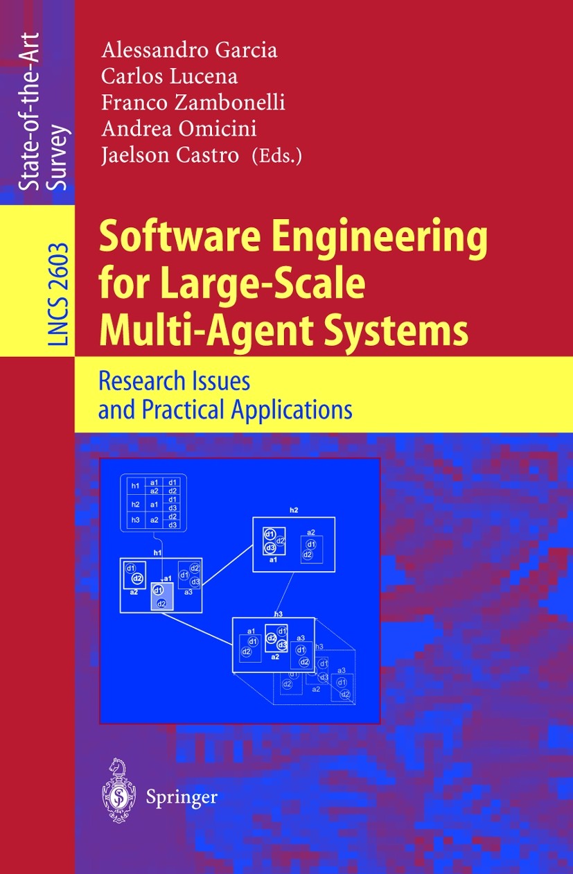 Titlebook: Software Engineering for Large-Scale Multi-Agent Systems; Research Issues and Alessandro Garcia,Carlos Lucena,Jaelson Castro Conference pr Titlebook: Software Engineering for Large-Scale Multi-Agent Systems; Research Issues and Alessandro Garcia,Carlos Lucena,Jaelson Castro Conference pr
