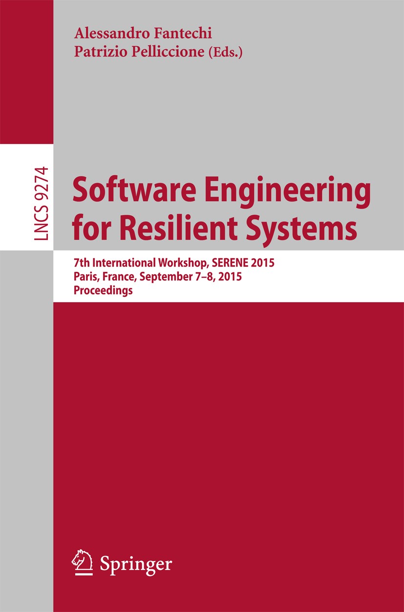 Titlebook: Software Engineering for Resilient Systems; 7th International Wo Alessandro Fantechi,Patrizio Pelliccione Conference proceedings 2015 Sprin Titlebook: Software Engineering for Resilient Systems; 7th International Wo Alessandro Fantechi,Patrizio Pelliccione Conference proceedings 2015 Sprin