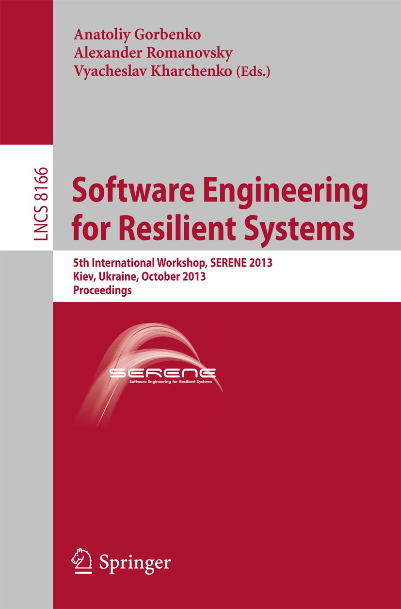 Titlebook: Software Engineering for Resilient Systems; 5th International Wo Anatoliy Gorbenko,Alexander Romanovsky,Vyacheslav Conference proceedings Titlebook: Software Engineering for Resilient Systems; 5th International Wo Anatoliy Gorbenko,Alexander Romanovsky,Vyacheslav Conference proceedings