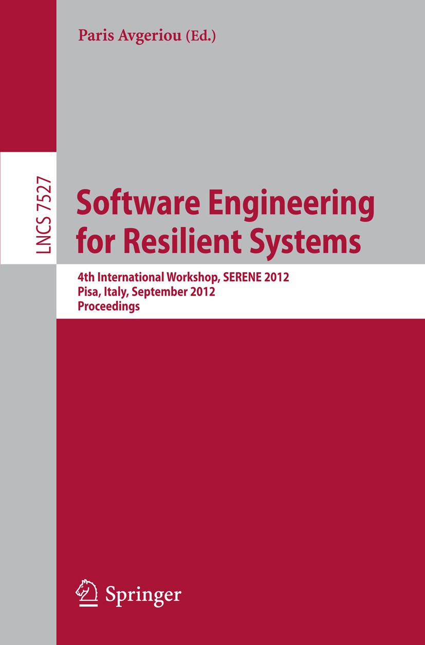 Titlebook: Software Engineering for Resilient Systems; Fourth International Paris Avgeriou Conference proceedings 2012 Springer-Verlag Berlin Heidelbe Titlebook: Software Engineering for Resilient Systems; Fourth International Paris Avgeriou Conference proceedings 2012 Springer-Verlag Berlin Heidelbe
