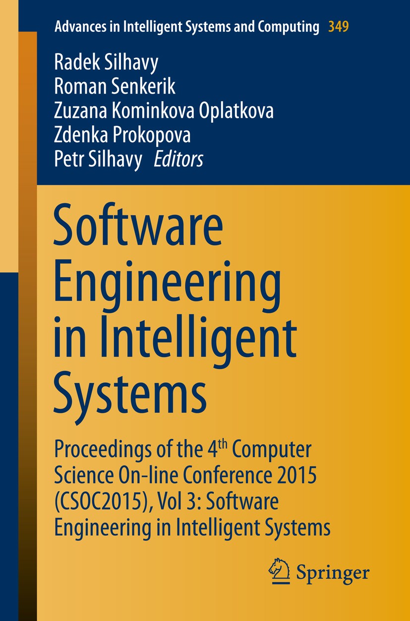 Titlebook: Software Engineering in Intelligent Systems; Proceedings of the 4 Radek Silhavy,Roman Senkerik,Petr Silhavy Conference proceedings 2015 Spr Titlebook: Software Engineering in Intelligent Systems; Proceedings of the 4 Radek Silhavy,Roman Senkerik,Petr Silhavy Conference proceedings 2015 Spr
