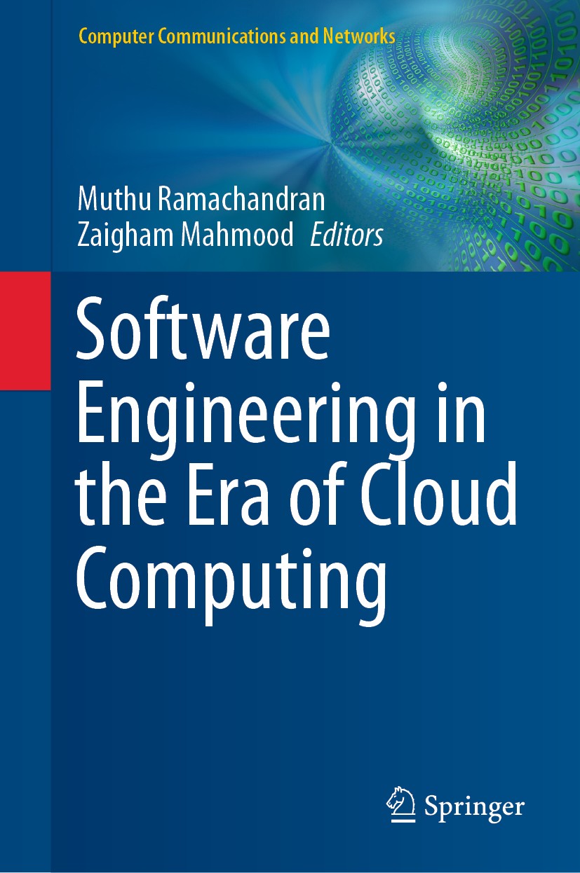 Titlebook: Software Engineering in the Era of Cloud Computing; Muthu Ramachandran,Zaigham Mahmood Book 2020 Springer Nature Switzerland AG 2020 Softw Titlebook: Software Engineering in the Era of Cloud Computing; Muthu Ramachandran,Zaigham Mahmood Book 2020 Springer Nature Switzerland AG 2020 Softw