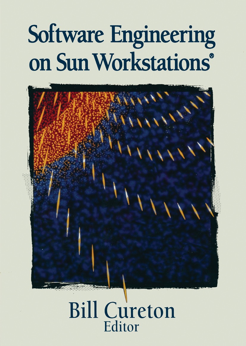 Titlebook: Software Engineering on Sun Workstations®; Bill Cureton Book 1993 Springer-Verlag New York, Inc. 1993 Windows.development.interfaces.progr Titlebook: Software Engineering on Sun Workstations®; Bill Cureton Book 1993 Springer-Verlag New York, Inc. 1993 Windows.development.interfaces.progr