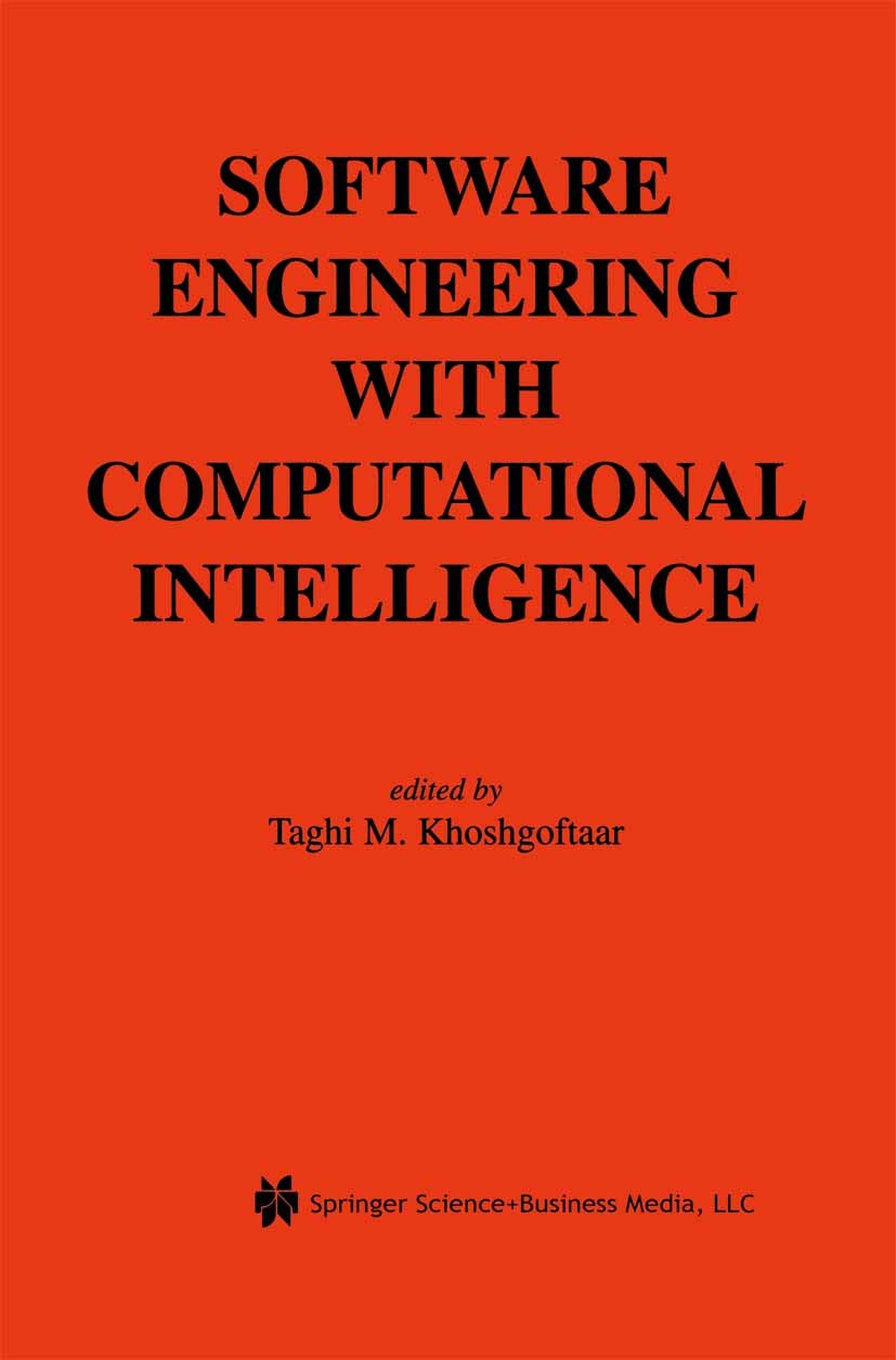 Titlebook: Software Engineering with Computational Intelligence; Taghi M. Khoshgoftaar Book 2003 Springer Science+Business Media New York 2003 Bayesi Titlebook: Software Engineering with Computational Intelligence; Taghi M. Khoshgoftaar Book 2003 Springer Science+Business Media New York 2003 Bayesi