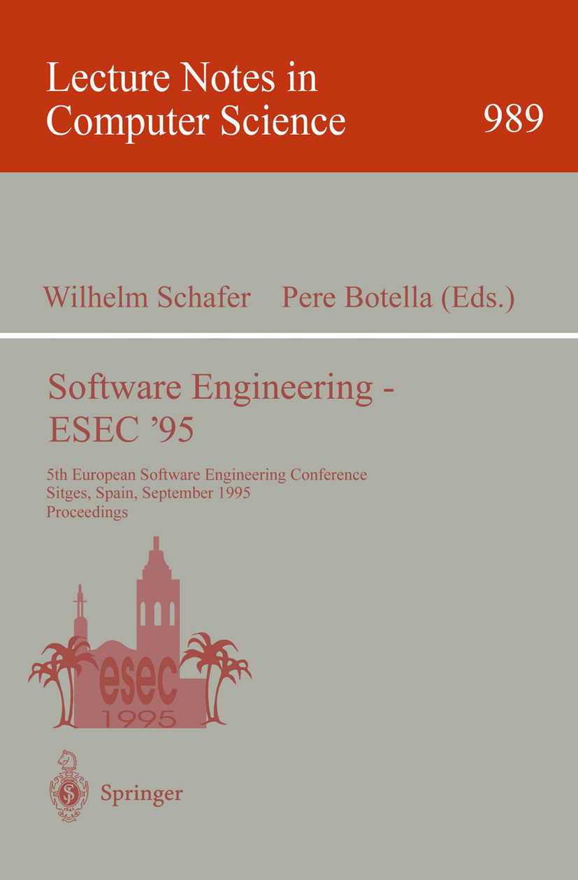 Titlebook: Software Engineering - ESEC ‘95; 5th European Softwar Wilhelm Schäfer,Pere Botella Conference proceedings 1995 Springer-Verlag Berlin Heide Titlebook: Software Engineering - ESEC ‘95; 5th European Softwar Wilhelm Schäfer,Pere Botella Conference proceedings 1995 Springer-Verlag Berlin Heide