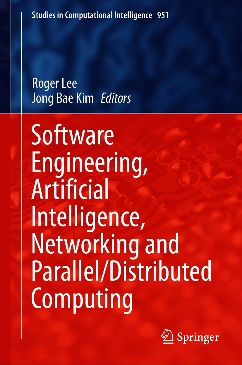 Titlebook: Software Engineering, Artificial Intelligence, Networking and Parallel/Distributed Computing; Roger Lee,Jong Bae Kim Book 2021 The Editor( Titlebook: Software Engineering, Artificial Intelligence, Networking and Parallel/Distributed Computing; Roger Lee,Jong Bae Kim Book 2021 The Editor(