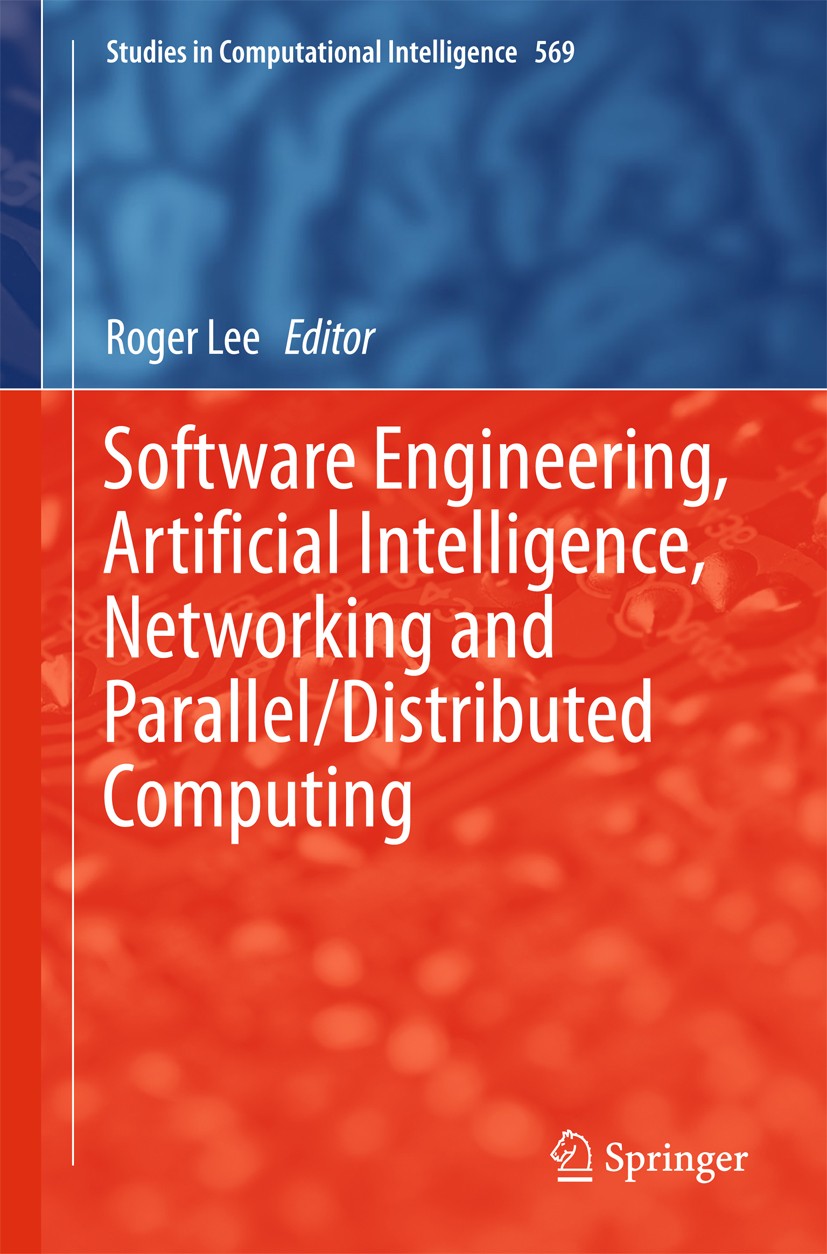 Titlebook: Software Engineering, Artificial Intelligence, Networking and Parallel/Distributed Computing; Roger Lee Book 2015 Springer International P Titlebook: Software Engineering, Artificial Intelligence, Networking and Parallel/Distributed Computing; Roger Lee Book 2015 Springer International P