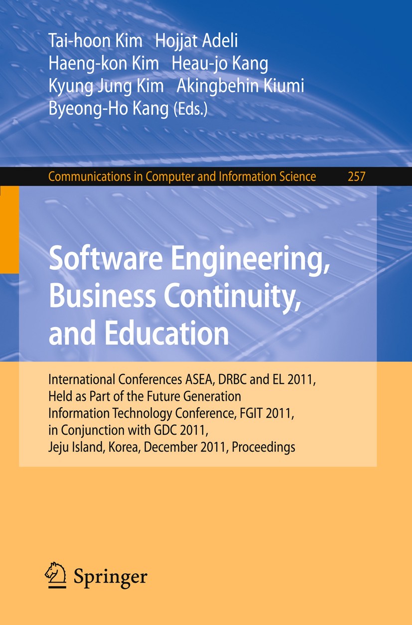 Titlebook: Software Engineering, Business Continuity, and Education; International Confer Tai-hoon Kim,Hojjat Adeli,Byeong-Ho Kang Conference proceedi Titlebook: Software Engineering, Business Continuity, and Education; International Confer Tai-hoon Kim,Hojjat Adeli,Byeong-Ho Kang Conference proceedi
