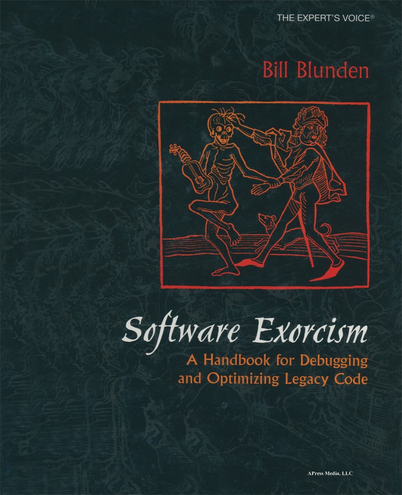 Titlebook: Software Exorcism; A Handbook for Debug Bill Blunden Book 2003 Bill Blunden 2003 Debugging.design.development.optimization.software.softwar Titlebook: Software Exorcism; A Handbook for Debug Bill Blunden Book 2003 Bill Blunden 2003 Debugging.design.development.optimization.software.softwar