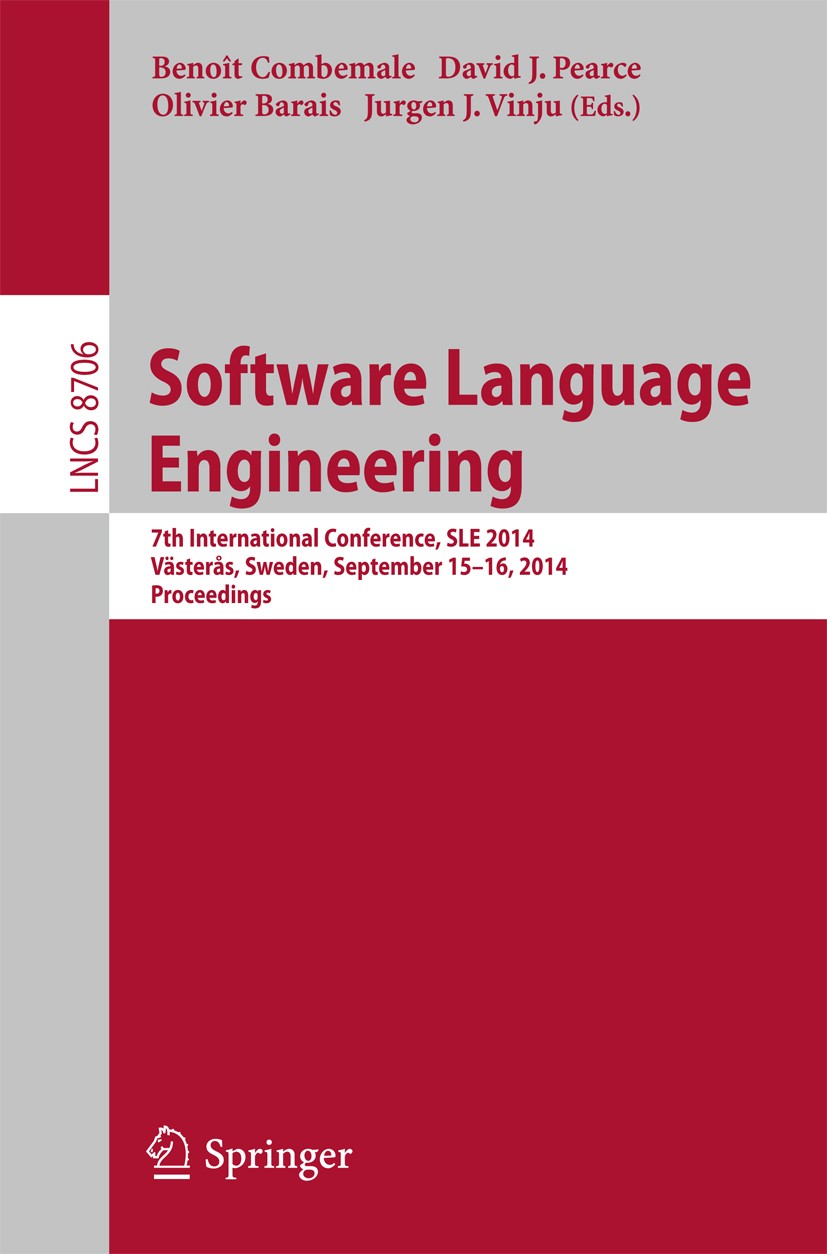 Titlebook: Software Language Engineering; 7th International Co Benoît Combemale,David J. Pearce,Jurgen J. Vinju Conference proceedings 2014 Springer I Titlebook: Software Language Engineering; 7th International Co Benoît Combemale,David J. Pearce,Jurgen J. Vinju Conference proceedings 2014 Springer I
