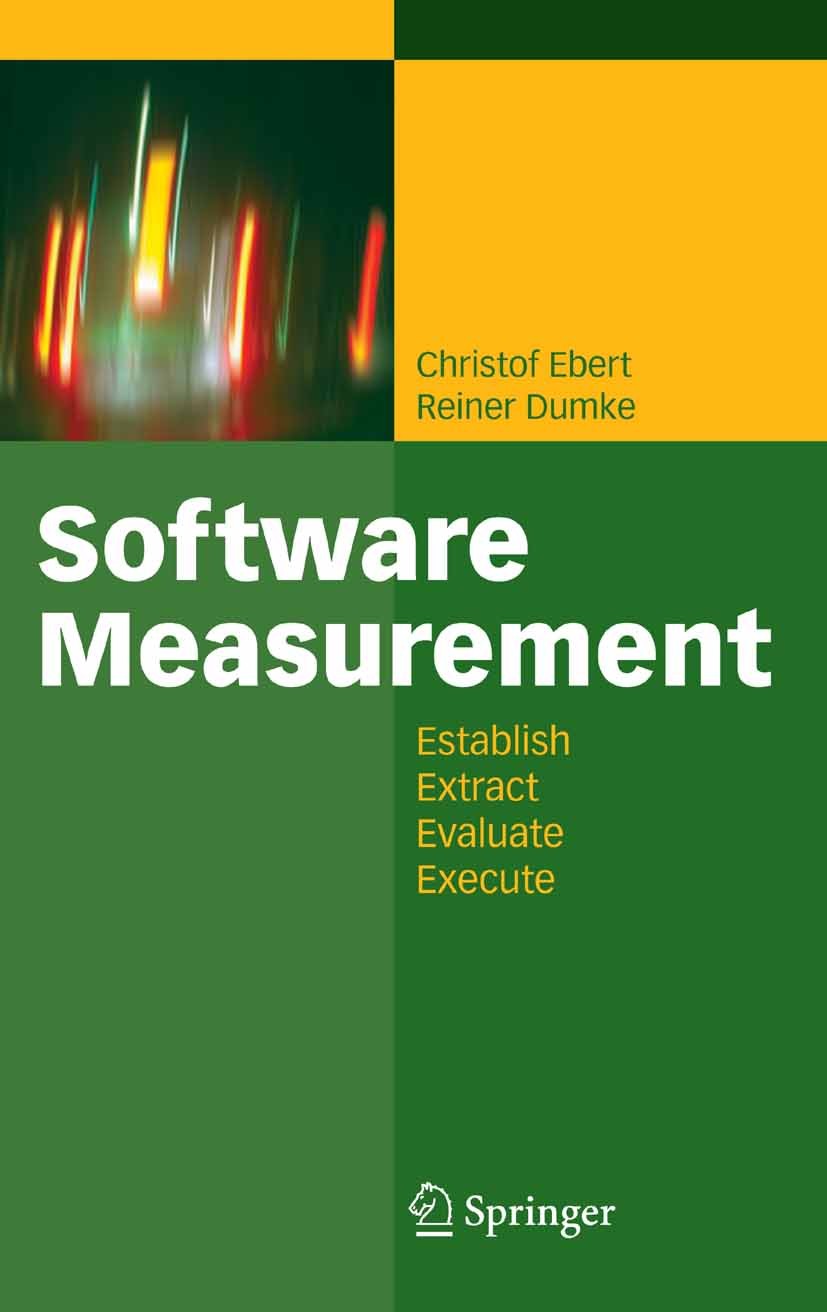 Titlebook: Software Measurement; Establish - Extract Christof Ebert,Reiner Dumke Book 2007 Springer-Verlag Berlin Heidelberg 2007 CMMI.Function Point Titlebook: Software Measurement; Establish - Extract Christof Ebert,Reiner Dumke Book 2007 Springer-Verlag Berlin Heidelberg 2007 CMMI.Function Point