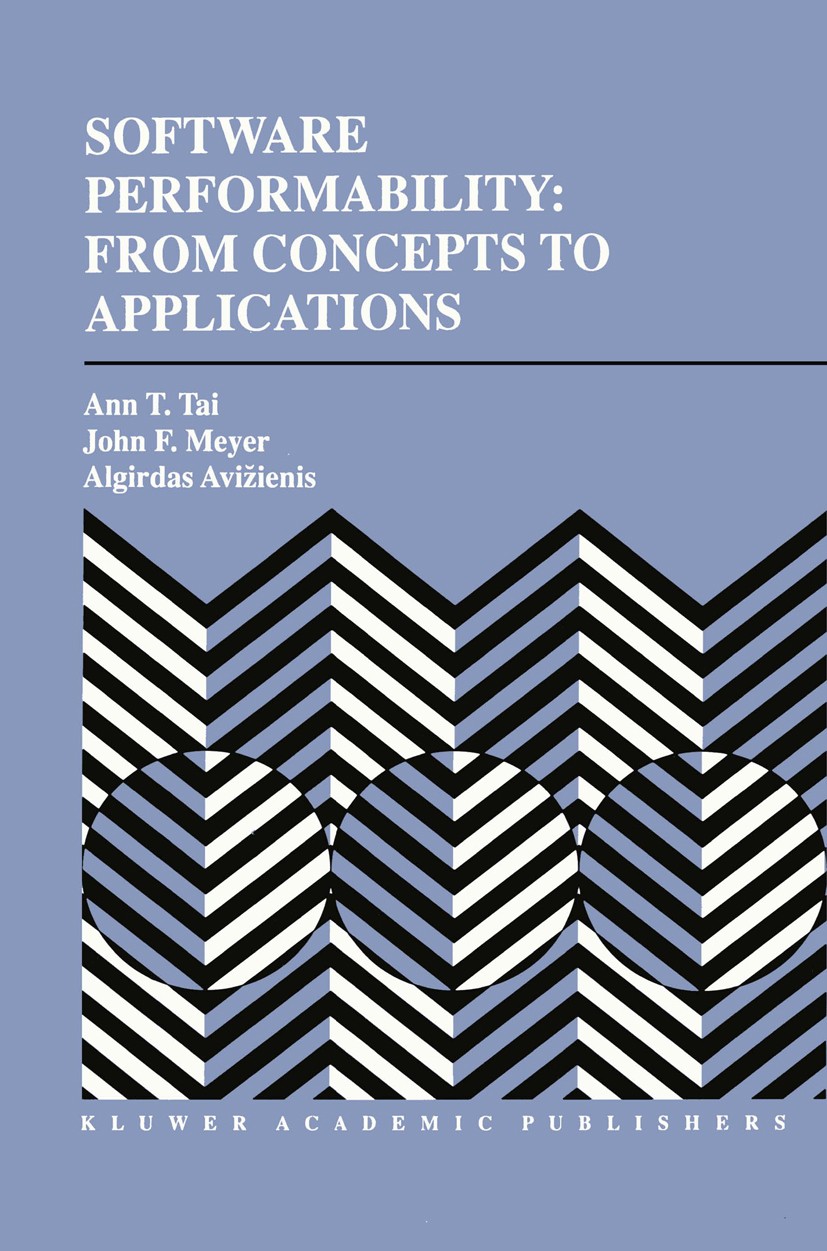 Titlebook: Software Performability: From Concepts to Applications; Ann T. Tai,John F. Meyer,Algirdas Avižienis Book 1996 Kluwer Academic Publishers 1 Titlebook: Software Performability: From Concepts to Applications; Ann T. Tai,John F. Meyer,Algirdas Avižienis Book 1996 Kluwer Academic Publishers 1