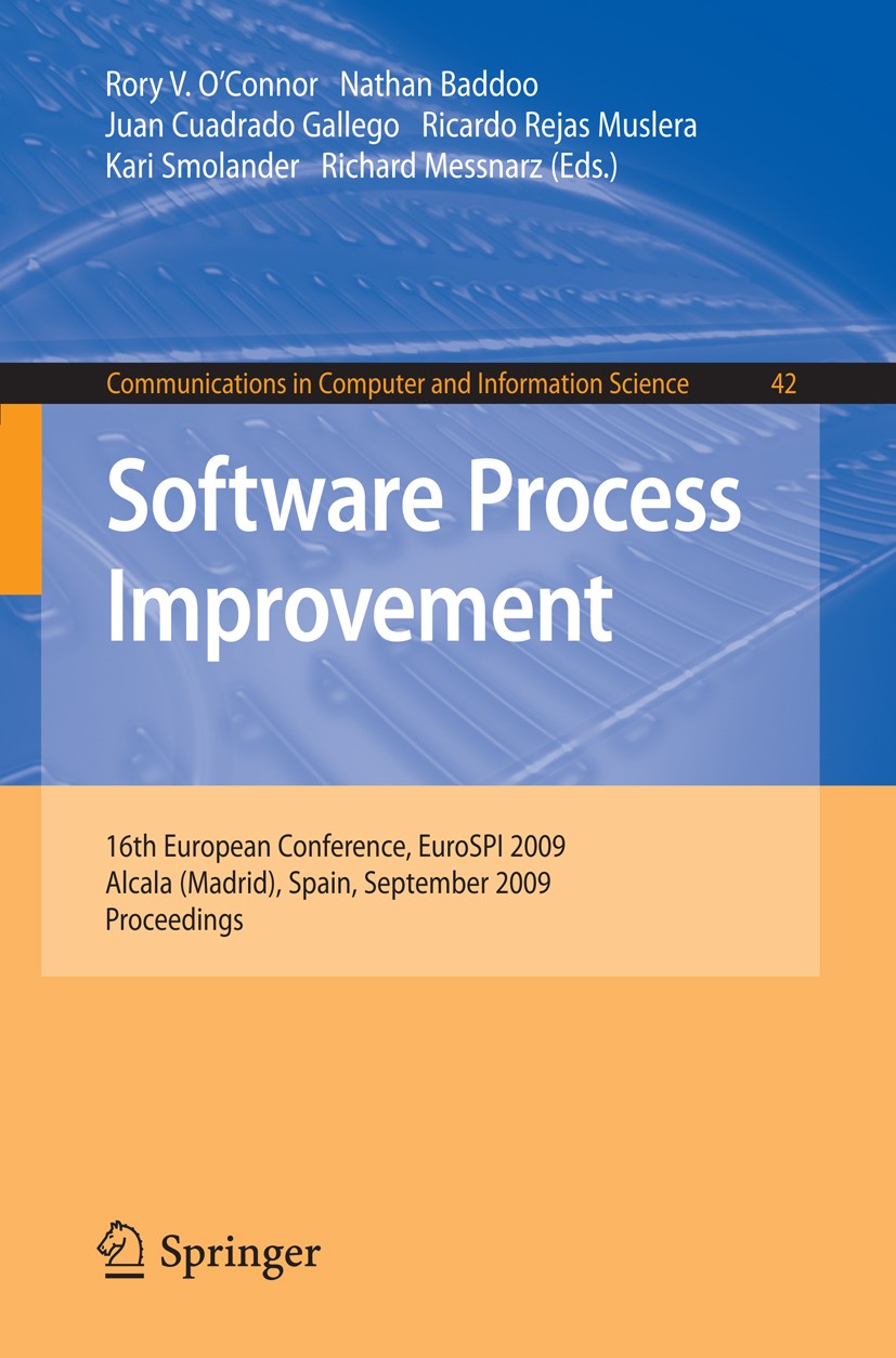 Titlebook: Software Process Improvement; 16th European Confer Rory V. O’Connor,Nathan Baddoo,Richard Messnarz Conference proceedings 2009 Springer-Ver Titlebook: Software Process Improvement; 16th European Confer Rory V. O’Connor,Nathan Baddoo,Richard Messnarz Conference proceedings 2009 Springer-Ver