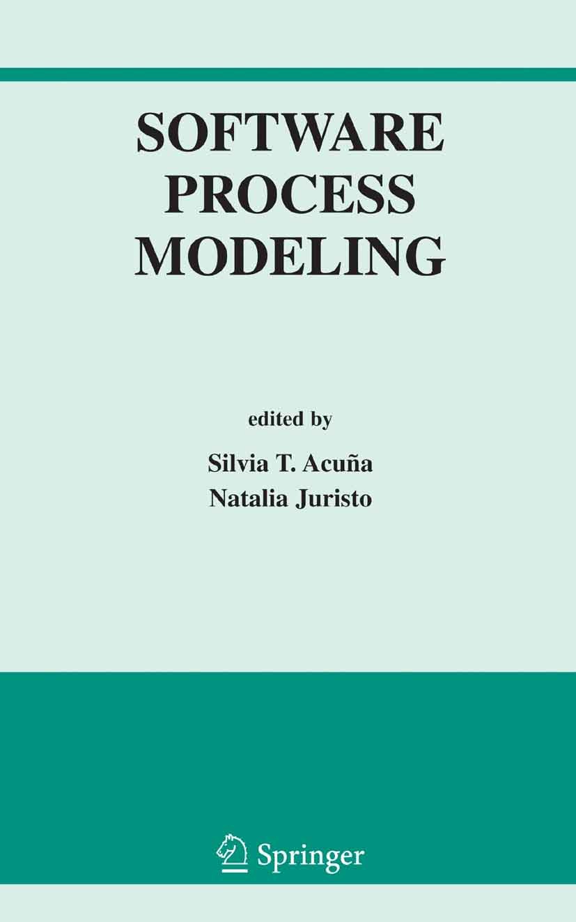 Titlebook: Software Process Modeling; Silvia T. Acuña,Natalia Juristo Book 2005 Springer-Verlag US 2005 Open Source.change management.computer.comput Titlebook: Software Process Modeling; Silvia T. Acuña,Natalia Juristo Book 2005 Springer-Verlag US 2005 Open Source.change management.computer.comput