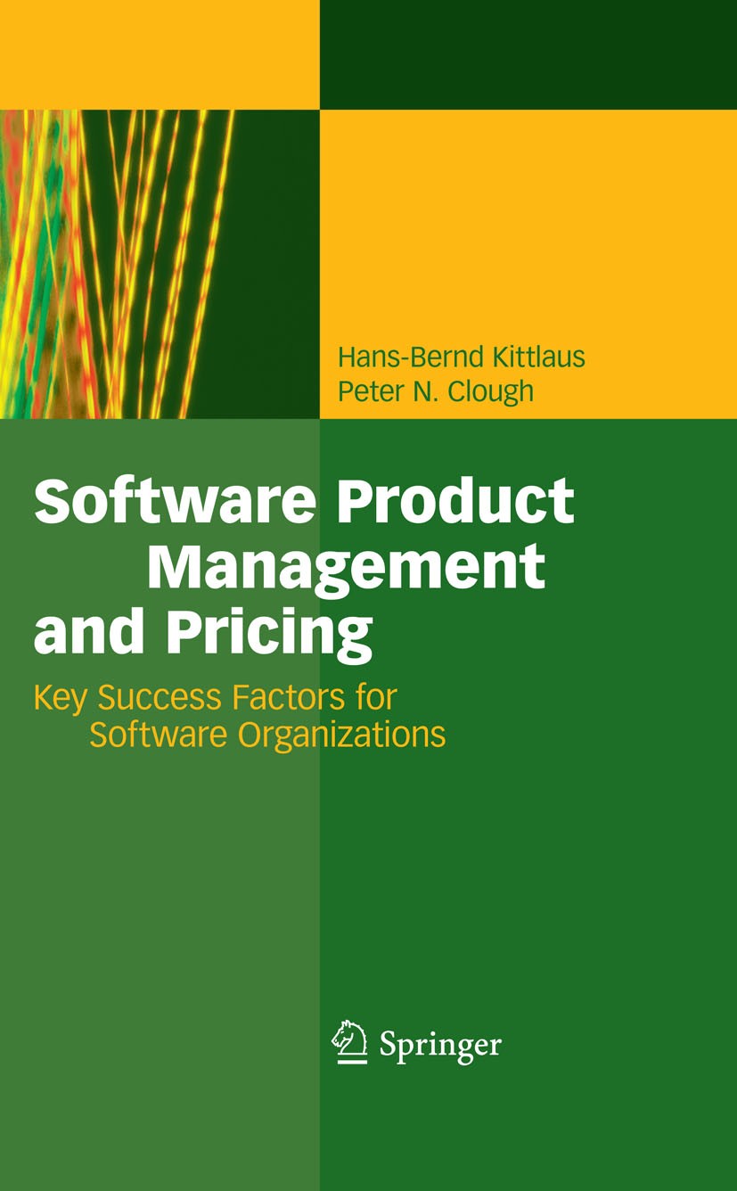 Titlebook: Software Product Management and Pricing; Key Success Factors Hans-Bernd Kittlaus,Peter N. Clough Book 2009 Springer-Verlag Berlin Heidelbe Titlebook: Software Product Management and Pricing; Key Success Factors Hans-Bernd Kittlaus,Peter N. Clough Book 2009 Springer-Verlag Berlin Heidelbe