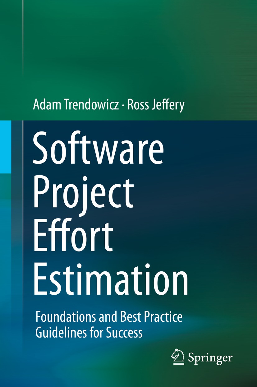 Titlebook: Software Project Effort Estimation; Foundations and Best Adam Trendowicz,Ross Jeffery Book 2014 Springer International Publishing Switzerla Titlebook: Software Project Effort Estimation; Foundations and Best Adam Trendowicz,Ross Jeffery Book 2014 Springer International Publishing Switzerla