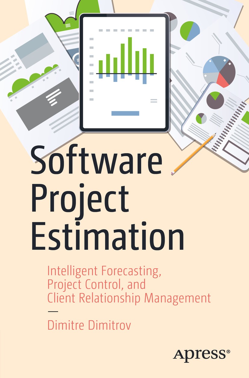 Titlebook: Software Project Estimation; Intelligent Forecast Dimitre Dimitrov Book 2020 Dimitre Dimitrov 2020 Software project estimation.Estimation.S Titlebook: Software Project Estimation; Intelligent Forecast Dimitre Dimitrov Book 2020 Dimitre Dimitrov 2020 Software project estimation.Estimation.S