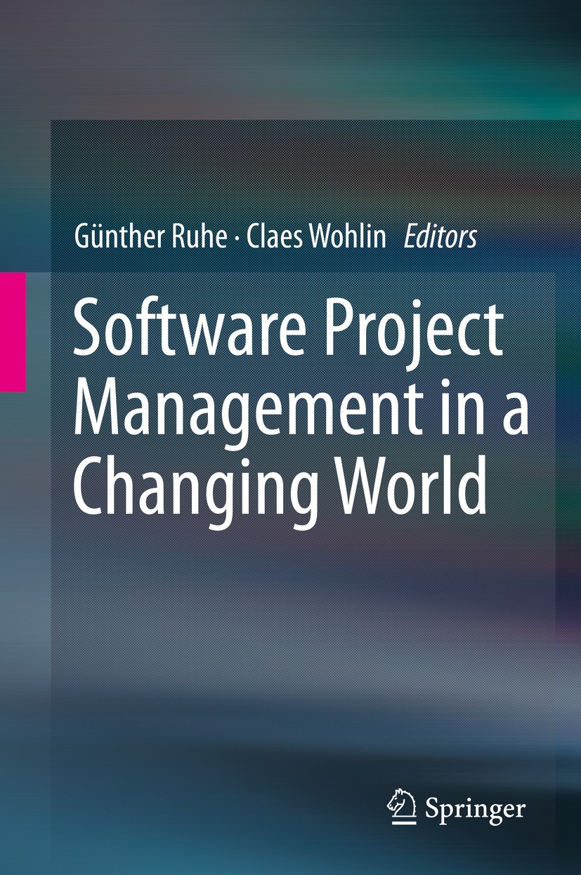 Titlebook: Software Project Management in a Changing World; Günther Ruhe,Claes Wohlin Book 2014 Springer-Verlag Berlin Heidelberg 2014 agile manageme Titlebook: Software Project Management in a Changing World; Günther Ruhe,Claes Wohlin Book 2014 Springer-Verlag Berlin Heidelberg 2014 agile manageme