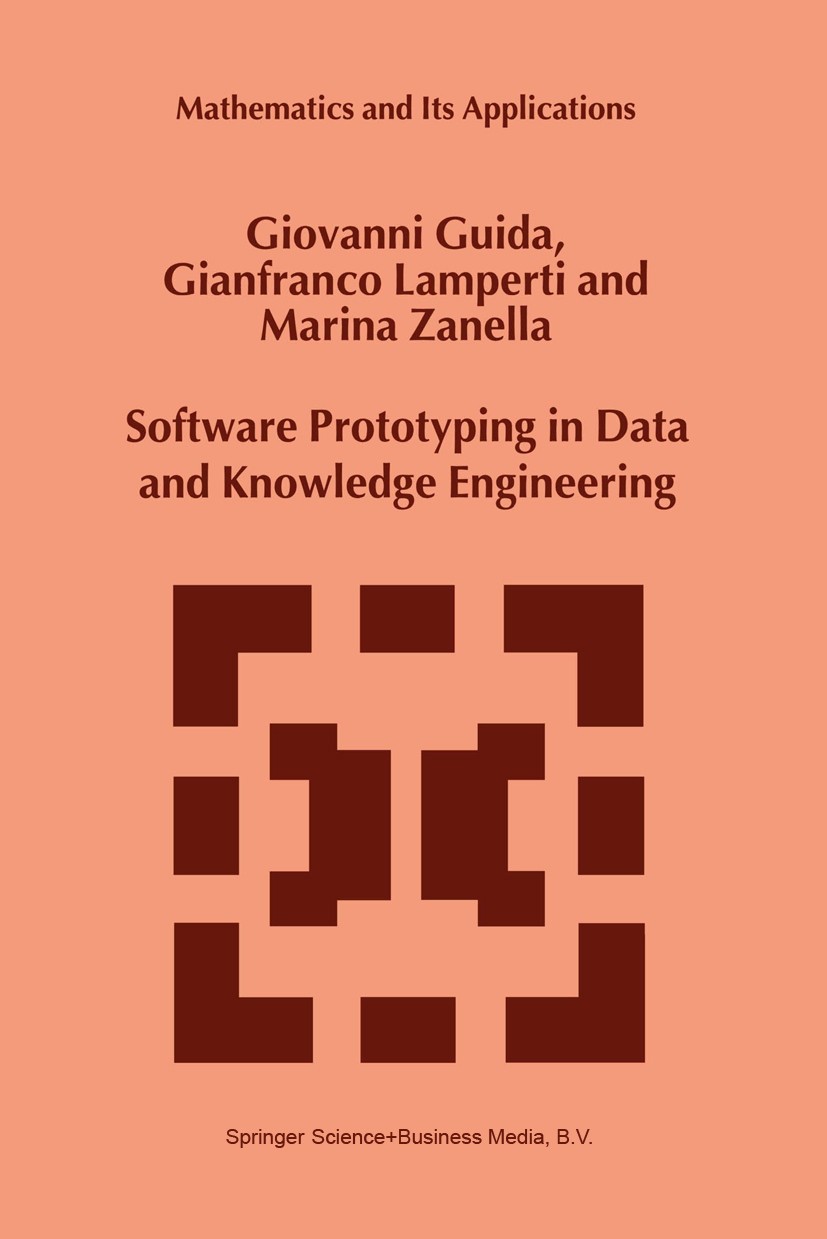 Titlebook: Software Prototyping in Data and Knowledge Engineering; Giovanni Guida,Gianfranco Lamperti,Marina Zanella Book 1999 Springer Science+Busin Titlebook: Software Prototyping in Data and Knowledge Engineering; Giovanni Guida,Gianfranco Lamperti,Marina Zanella Book 1999 Springer Science+Busin