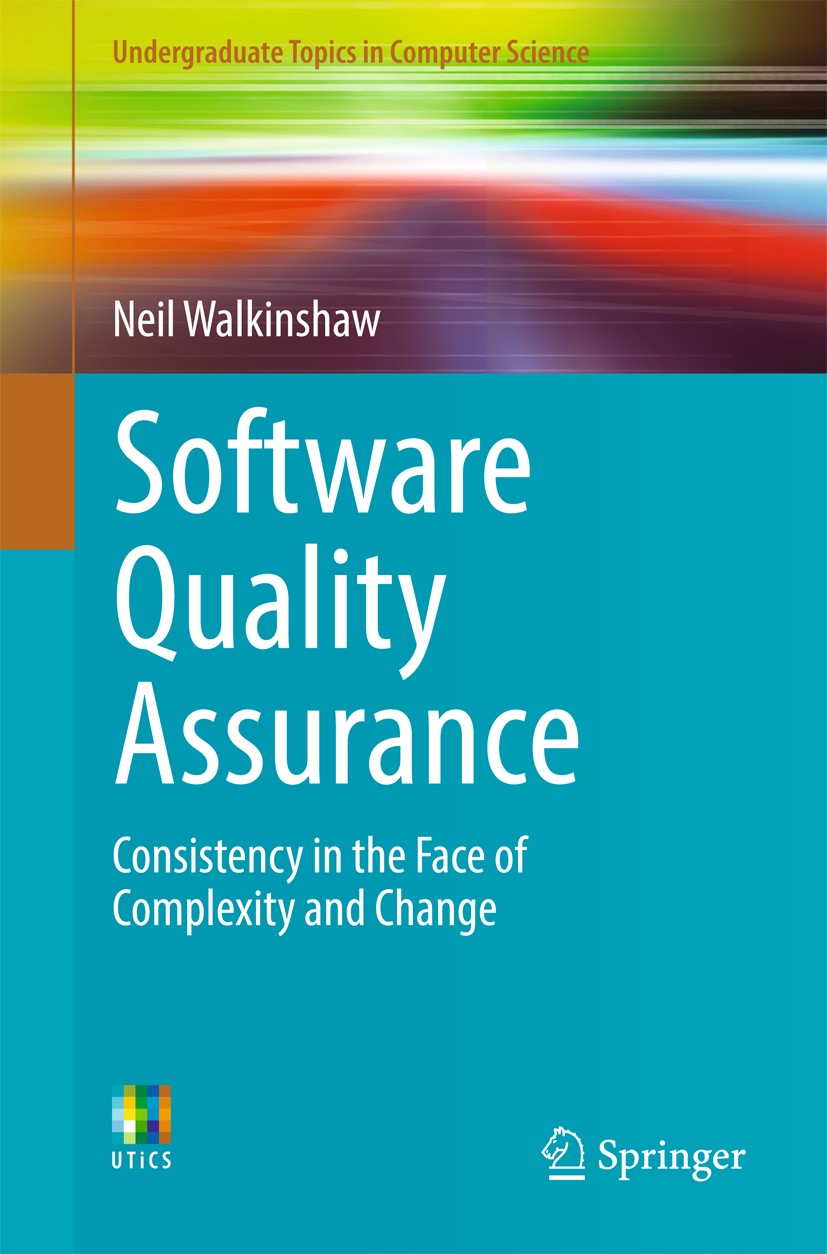 Titlebook: Software Quality Assurance; Consistency in the F Neil Walkinshaw Textbook 2017 Springer International Publishing AG, part of Springer Natur Titlebook: Software Quality Assurance; Consistency in the F Neil Walkinshaw Textbook 2017 Springer International Publishing AG, part of Springer Natur