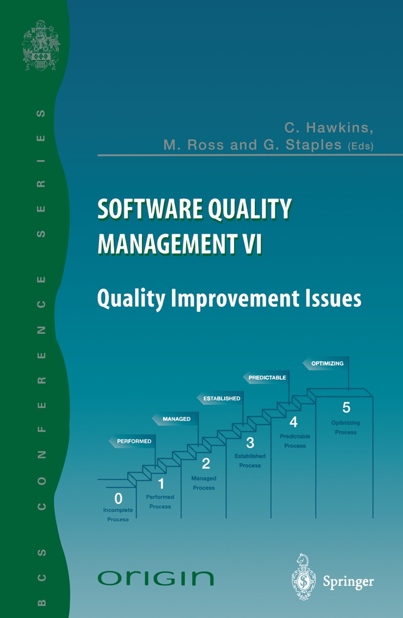Titlebook: Software Quality Management VI; Quality Improvement Chris Hawkins (BCS Quality SIG Chairman),Margaret Conference proceedings 1998 Springe Titlebook: Software Quality Management VI; Quality Improvement Chris Hawkins (BCS Quality SIG Chairman),Margaret Conference proceedings 1998 Springe