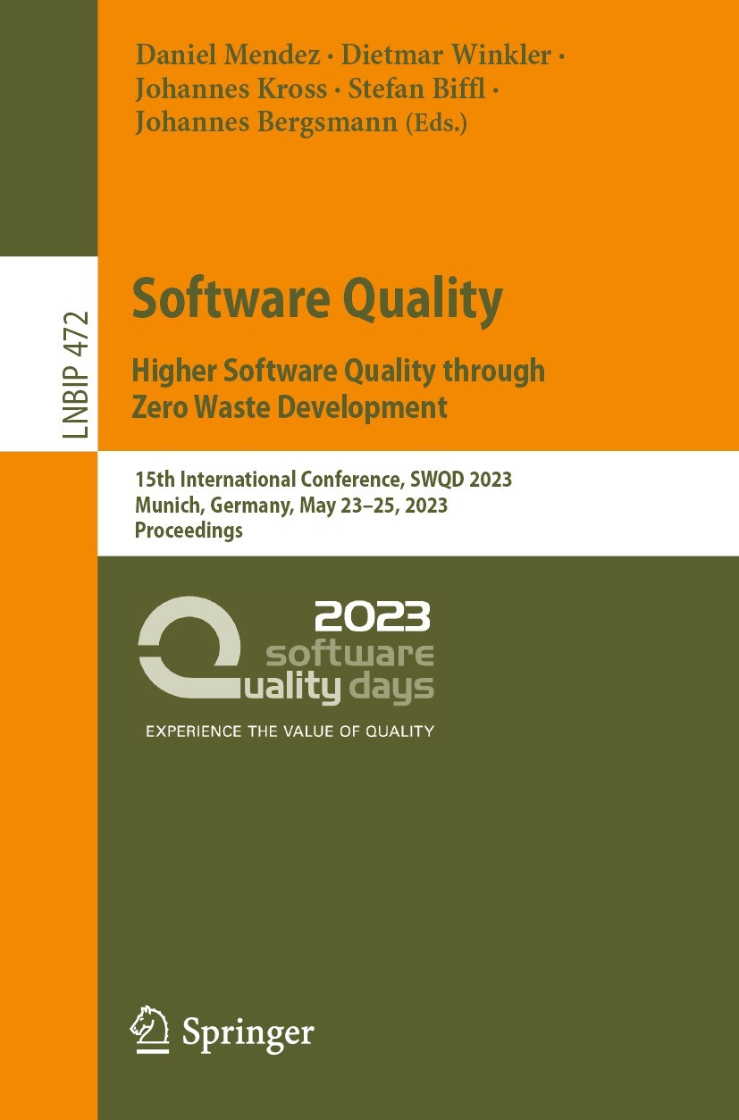 Titlebook: Software Quality: Higher Software Quality through Zero Waste Development; 15th International C Daniel Mendez,Dietmar Winkler,Johannes Bergs Titlebook: Software Quality: Higher Software Quality through Zero Waste Development; 15th International C Daniel Mendez,Dietmar Winkler,Johannes Bergs