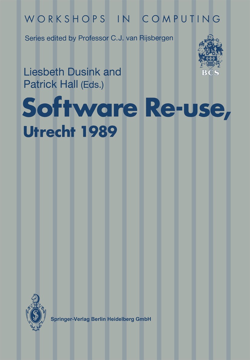 Titlebook: Software Re-use, Utrecht 1989; Proceedings of the S Liesbeth M. Dusink,Patrick A. V. Hall Conference proceedings 1991 Springer-Verlag Berli Titlebook: Software Re-use, Utrecht 1989; Proceedings of the S Liesbeth M. Dusink,Patrick A. V. Hall Conference proceedings 1991 Springer-Verlag Berli