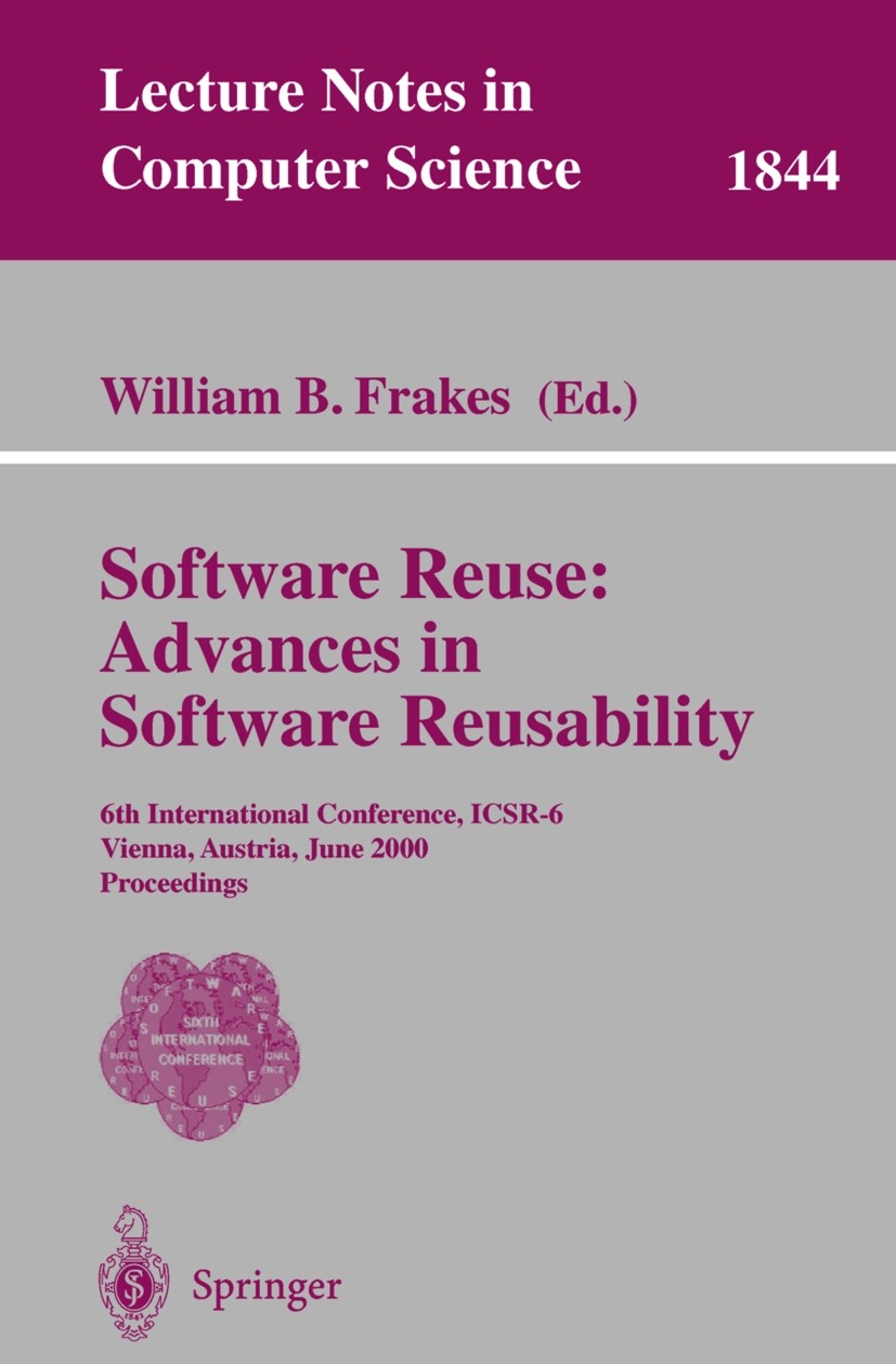 Titlebook: Software Reuse: Advances in Software Reusability; 6th International Co William B. Frakes Conference proceedings 2000 Springer-Verlag Berlin Titlebook: Software Reuse: Advances in Software Reusability; 6th International Co William B. Frakes Conference proceedings 2000 Springer-Verlag Berlin
