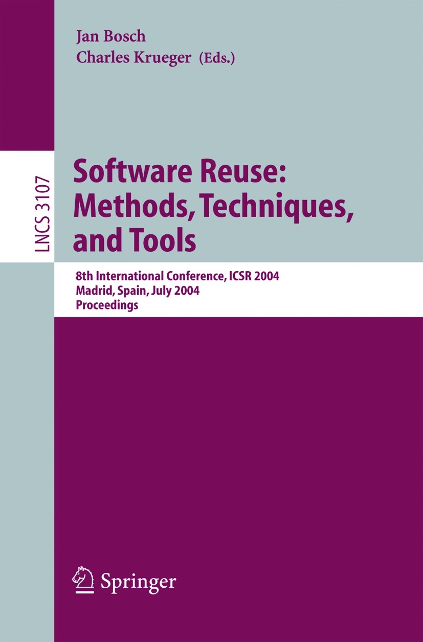Titlebook: Software Reuse: Methods, Techniques, and Tools; 8th International Co Jan Bosch,Charles Krueger Conference proceedings 2004 Springer-Verlag Titlebook: Software Reuse: Methods, Techniques, and Tools; 8th International Co Jan Bosch,Charles Krueger Conference proceedings 2004 Springer-Verlag