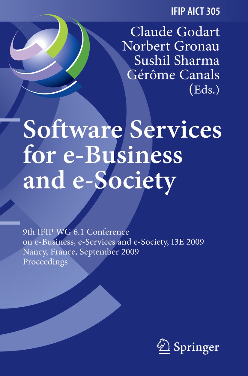 Titlebook: Software Services for e-Business and e-Society; 9th IFIP WG 6.1 Conf Claude Godart,Norbert Gronau,Gérôme Canals Conference proceedings 2009 Titlebook: Software Services for e-Business and e-Society; 9th IFIP WG 6.1 Conf Claude Godart,Norbert Gronau,Gérôme Canals Conference proceedings 2009