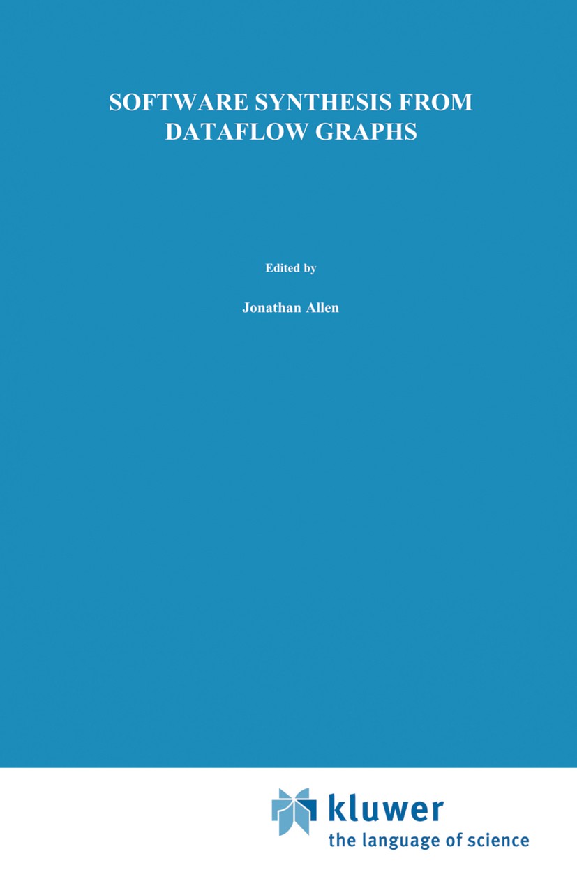 Titlebook: Software Synthesis from Dataflow Graphs; Shuvra S. Battacharyya,Praveen K. Murthy,Edward A. Book 1996 Kluwer Academic Publishers 1996 Over Titlebook: Software Synthesis from Dataflow Graphs; Shuvra S. Battacharyya,Praveen K. Murthy,Edward A. Book 1996 Kluwer Academic Publishers 1996 Over