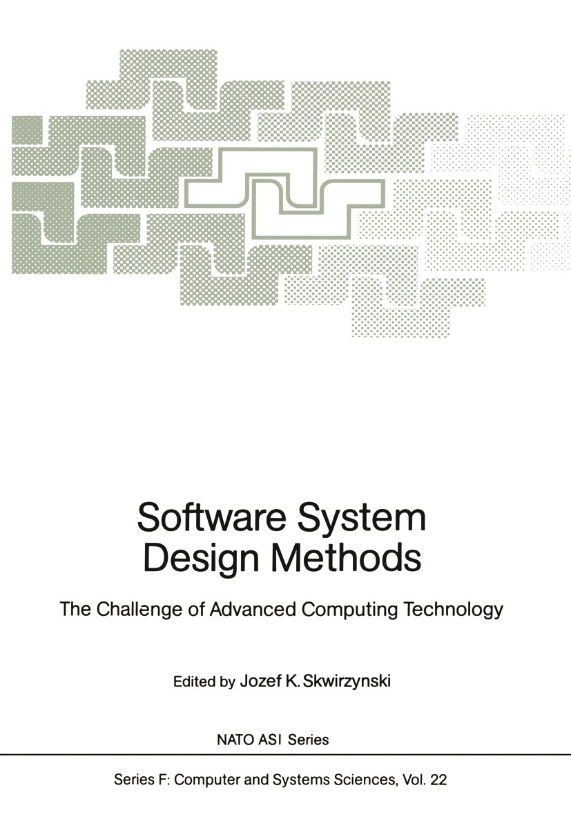 Titlebook: Software System Design Methods; The Challenge of Adv Jozef K. Skwirzynski (Consultant on Theoretic Aspe Conference proceedings 1986 Springe Titlebook: Software System Design Methods; The Challenge of Adv Jozef K. Skwirzynski (Consultant on Theoretic Aspe Conference proceedings 1986 Springe
