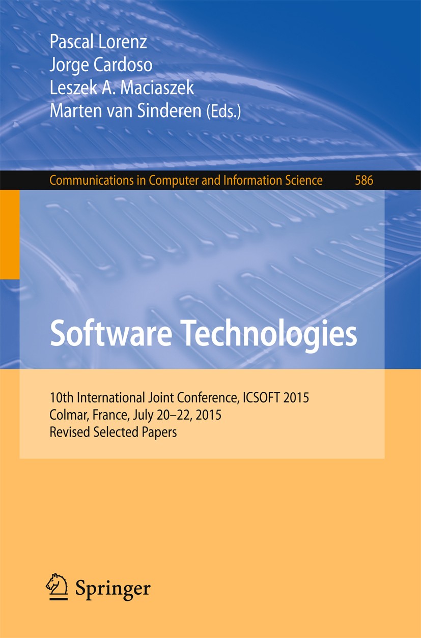 Titlebook: Software Technologies; 10th International J Pascal Lorenz,Jorge Cardoso,Marten van Sinderen Conference proceedings 2016 Springer Internatio Titlebook: Software Technologies; 10th International J Pascal Lorenz,Jorge Cardoso,Marten van Sinderen Conference proceedings 2016 Springer Internatio