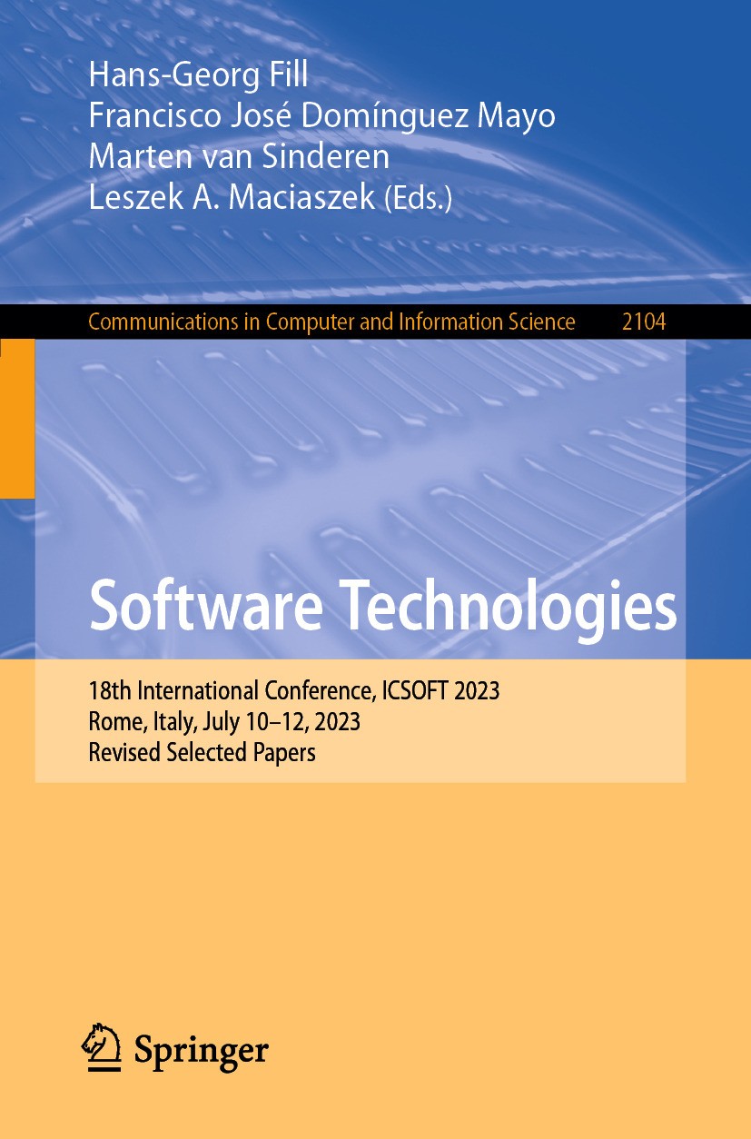 Titlebook: Software Technologies; 18th International C Hans-Georg Fill,Francisco José Domínguez Mayo,Lesz Conference proceedings 2024 The Editor(s) (i Titlebook: Software Technologies; 18th International C Hans-Georg Fill,Francisco José Domínguez Mayo,Lesz Conference proceedings 2024 The Editor(s) (i