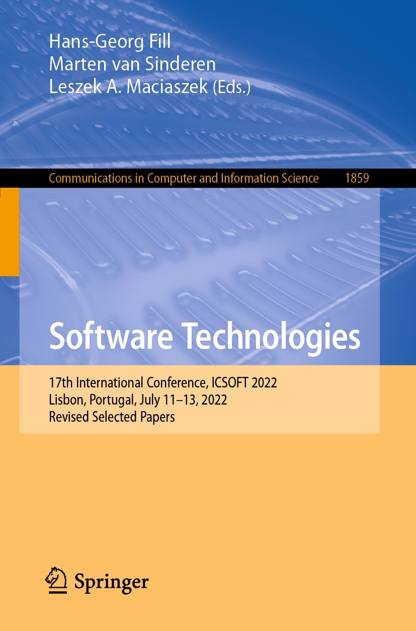 Titlebook: Software Technologies; 17th International C Hans-Georg Fill,Marten van Sinderen,Leszek A. Maci Conference proceedings 2023 The Editor(s) (i Titlebook: Software Technologies; 17th International C Hans-Georg Fill,Marten van Sinderen,Leszek A. Maci Conference proceedings 2023 The Editor(s) (i