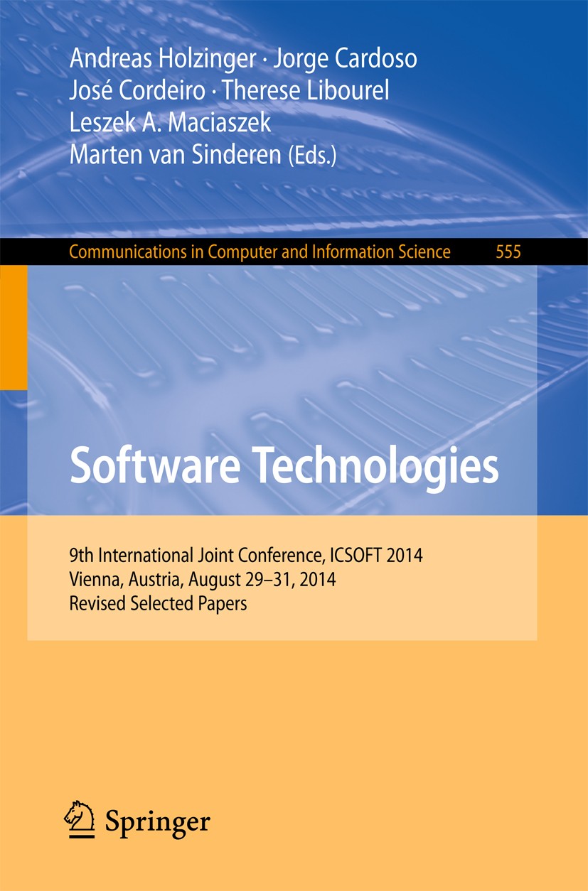 Titlebook: Software Technologies; 9th International Jo Andreas Holzinger,Jorge Cardoso,Marten van Sindere Conference proceedings 2015 Springer Interna Titlebook: Software Technologies; 9th International Jo Andreas Holzinger,Jorge Cardoso,Marten van Sindere Conference proceedings 2015 Springer Interna