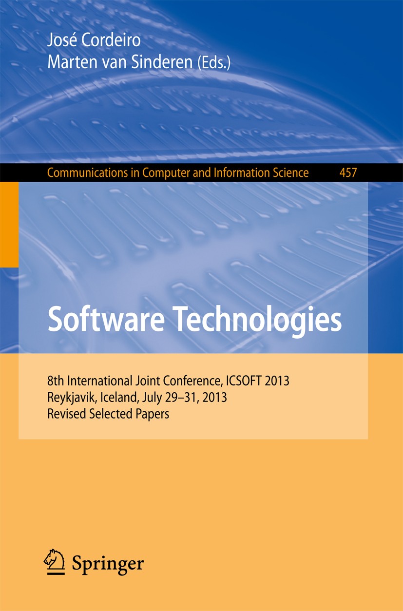 Titlebook: Software Technologies; 8th International Jo José Cordeiro,Marten van Sinderen Conference proceedings 2014 The Editor(s) (if applicable) and Titlebook: Software Technologies; 8th International Jo José Cordeiro,Marten van Sinderen Conference proceedings 2014 The Editor(s) (if applicable) and
