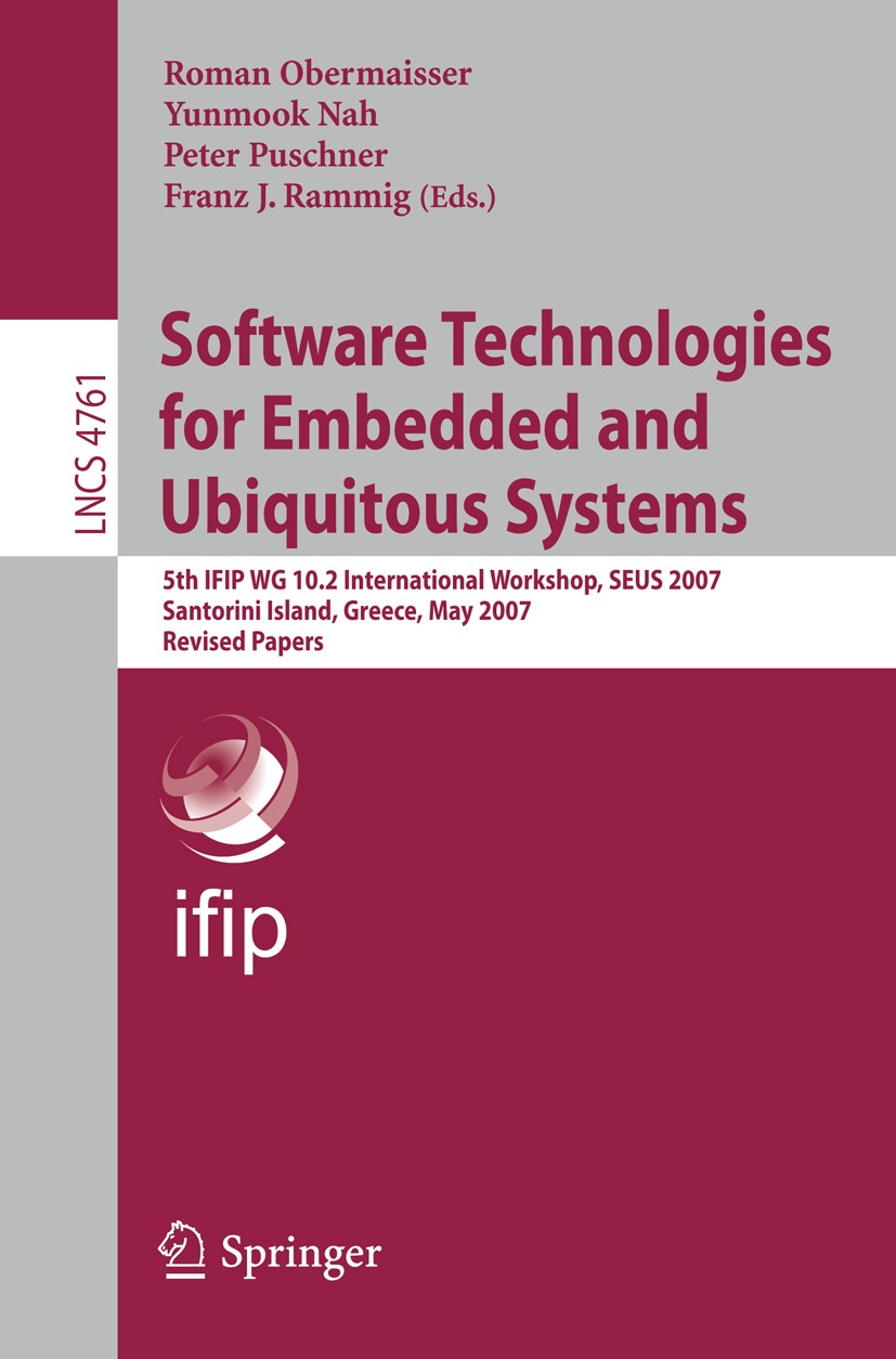 Titlebook: Software Technologies for Embedded and Ubiquitous Systems; 5th IFIP WG 10.2 Int Roman Obermaisser,Yunmook Nah,Franz J. Rammig Conference pr Titlebook: Software Technologies for Embedded and Ubiquitous Systems; 5th IFIP WG 10.2 Int Roman Obermaisser,Yunmook Nah,Franz J. Rammig Conference pr
