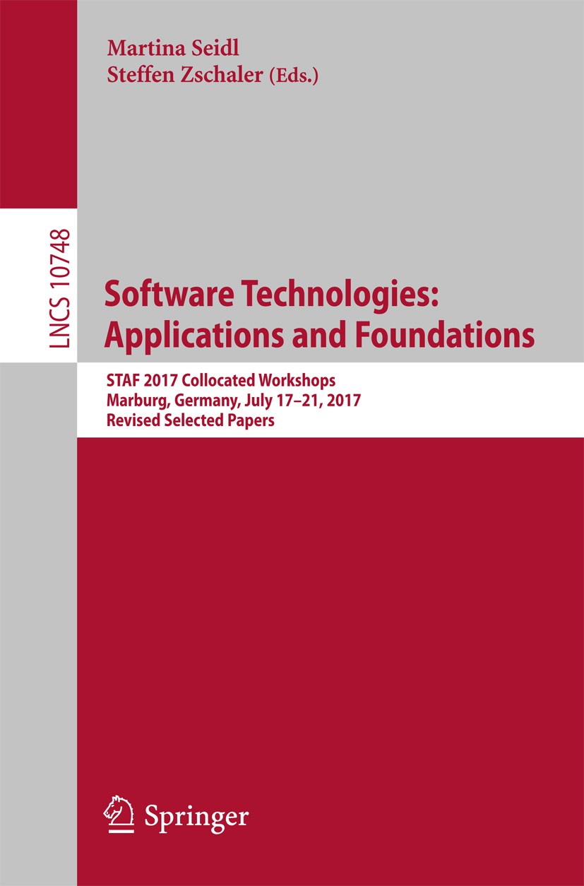 Titlebook: Software Technologies: Applications and Foundations; STAF 2017 Collocated Martina Seidl,Steffen Zschaler Conference proceedings 2018 Spring Titlebook: Software Technologies: Applications and Foundations; STAF 2017 Collocated Martina Seidl,Steffen Zschaler Conference proceedings 2018 Spring