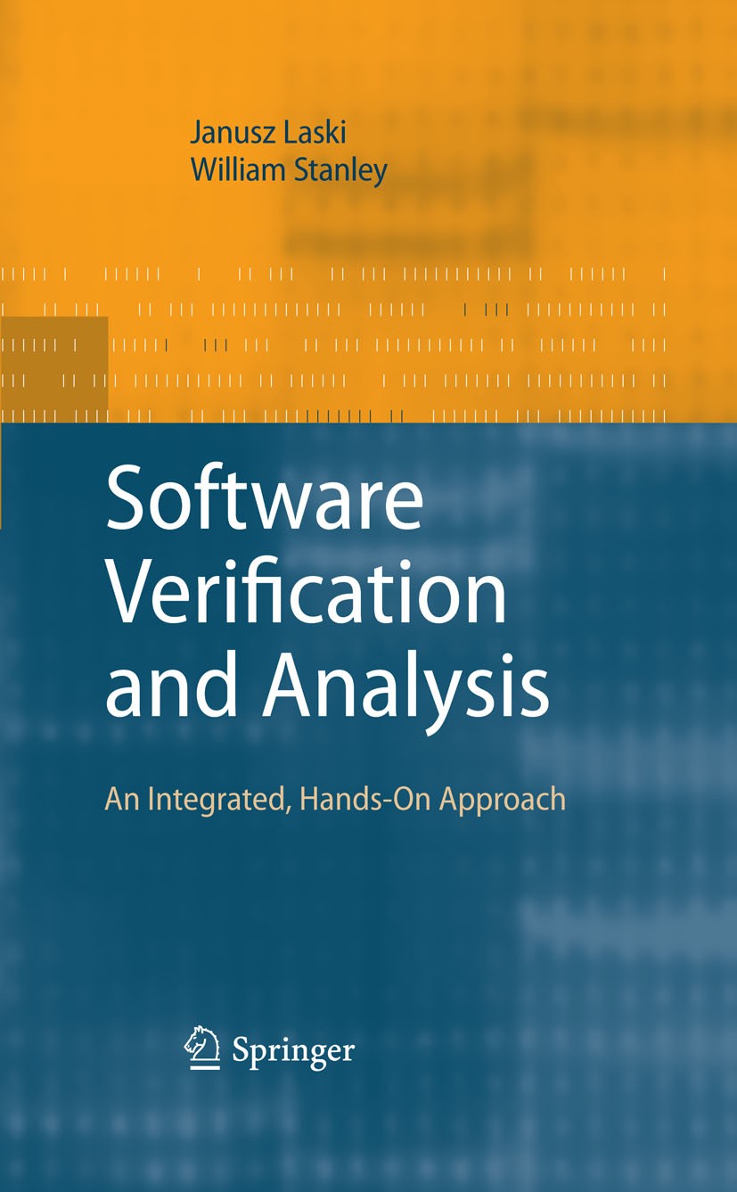 Titlebook: Software Verification and Analysis; An Integrated, Hands William Stanley,Janusz Laski Textbook 2009 Springer-Verlag London 2009 Debugging.P Titlebook: Software Verification and Analysis; An Integrated, Hands William Stanley,Janusz Laski Textbook 2009 Springer-Verlag London 2009 Debugging.P