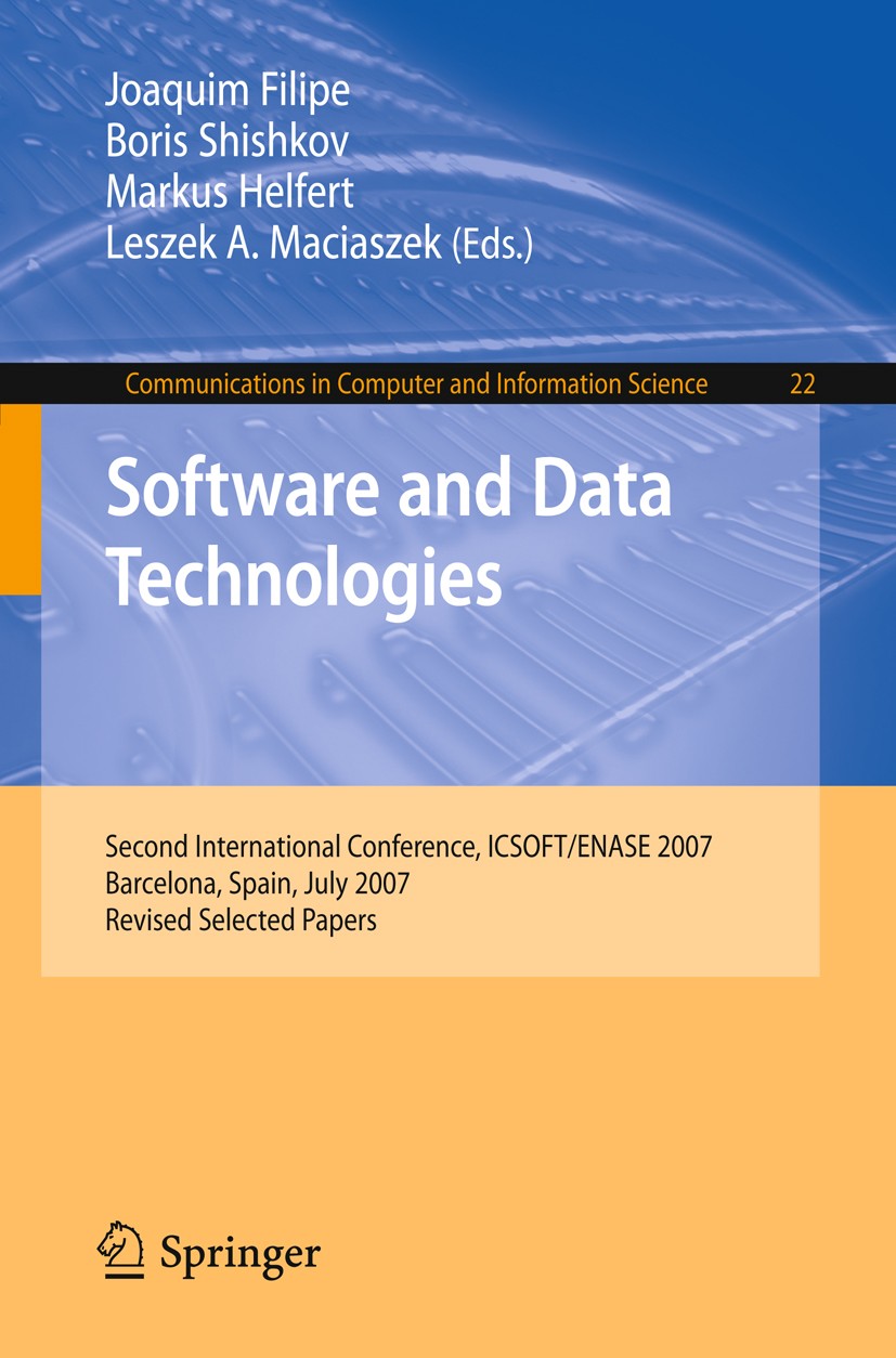 Titlebook: Software and Data Technologies; Second International Joaquim Filipe,Boris Shishkov,Leszek A. Maciaszek Conference proceedings 2009 Springer Titlebook: Software and Data Technologies; Second International Joaquim Filipe,Boris Shishkov,Leszek A. Maciaszek Conference proceedings 2009 Springer