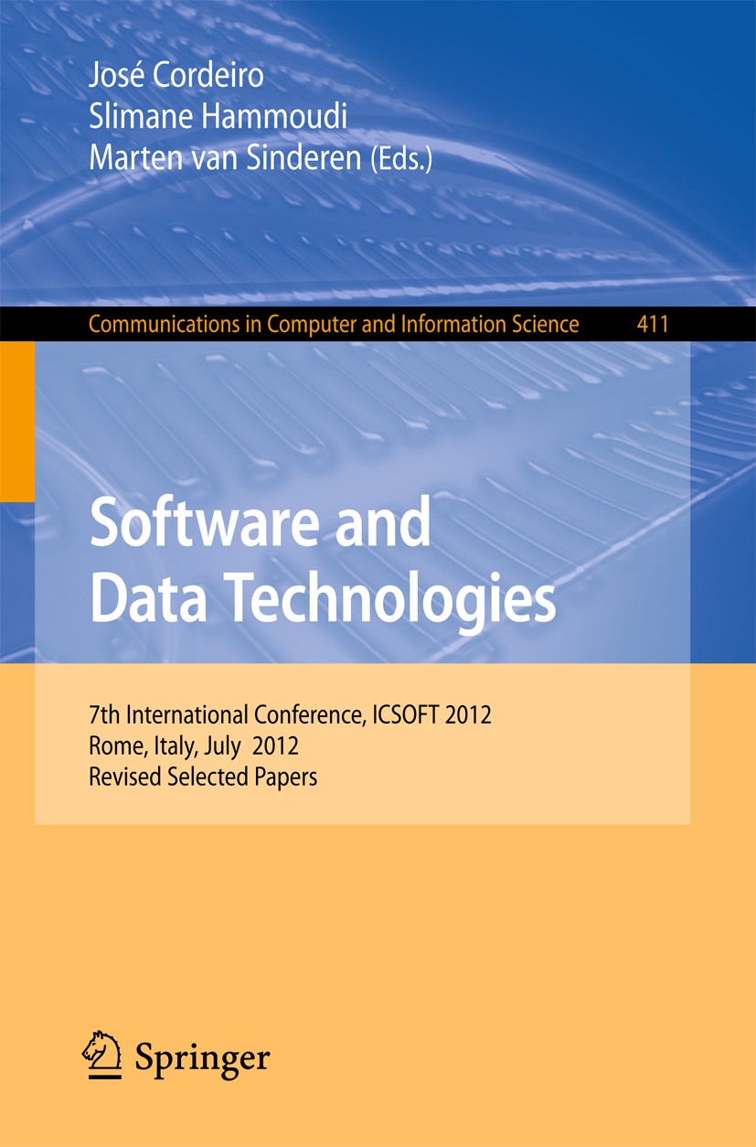 Titlebook: Software and Data Technologies; 7th International Co José Cordeiro,Slimane Hammoudi,Marten Sinderen Conference proceedings 2013 Springer-Ve Titlebook: Software and Data Technologies; 7th International Co José Cordeiro,Slimane Hammoudi,Marten Sinderen Conference proceedings 2013 Springer-Ve