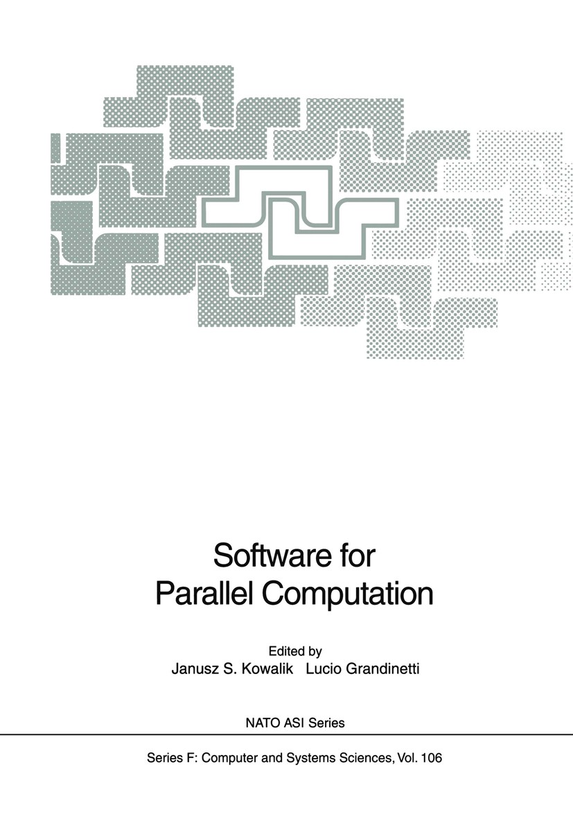 Titlebook: Software for Parallel Computation; Janusz S. Kowalik,Lucio Grandinetti Conference proceedings 1993 Springer-Verlag Berlin Heidelberg 1993 Titlebook: Software for Parallel Computation; Janusz S. Kowalik,Lucio Grandinetti Conference proceedings 1993 Springer-Verlag Berlin Heidelberg 1993
