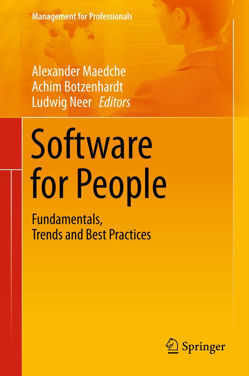 Titlebook: Software for People; Fundamentals, Trends Alexander Maedche,Achim Botzenhardt,Ludwig Neer Book 2012 Springer-Verlag Berlin Heidelberg 2012 Titlebook: Software for People; Fundamentals, Trends Alexander Maedche,Achim Botzenhardt,Ludwig Neer Book 2012 Springer-Verlag Berlin Heidelberg 2012