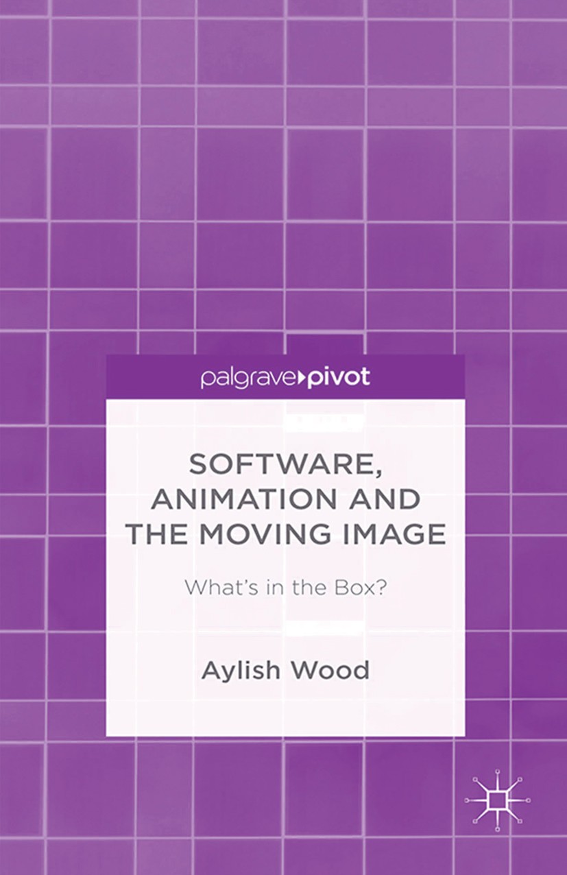 Titlebook: Software, Animation and the Moving Image; What‘s in the Box? Aylish Wood Book 2015 Palgrave Macmillan, a division of Macmillan Publishers L Titlebook: Software, Animation and the Moving Image; What‘s in the Box? Aylish Wood Book 2015 Palgrave Macmillan, a division of Macmillan Publishers L